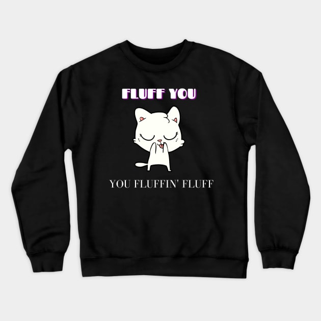 Fluff you Crewneck Sweatshirt by 88House Shop